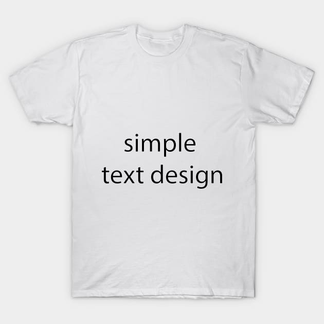 Simple text design T-Shirt by pocketdesigns